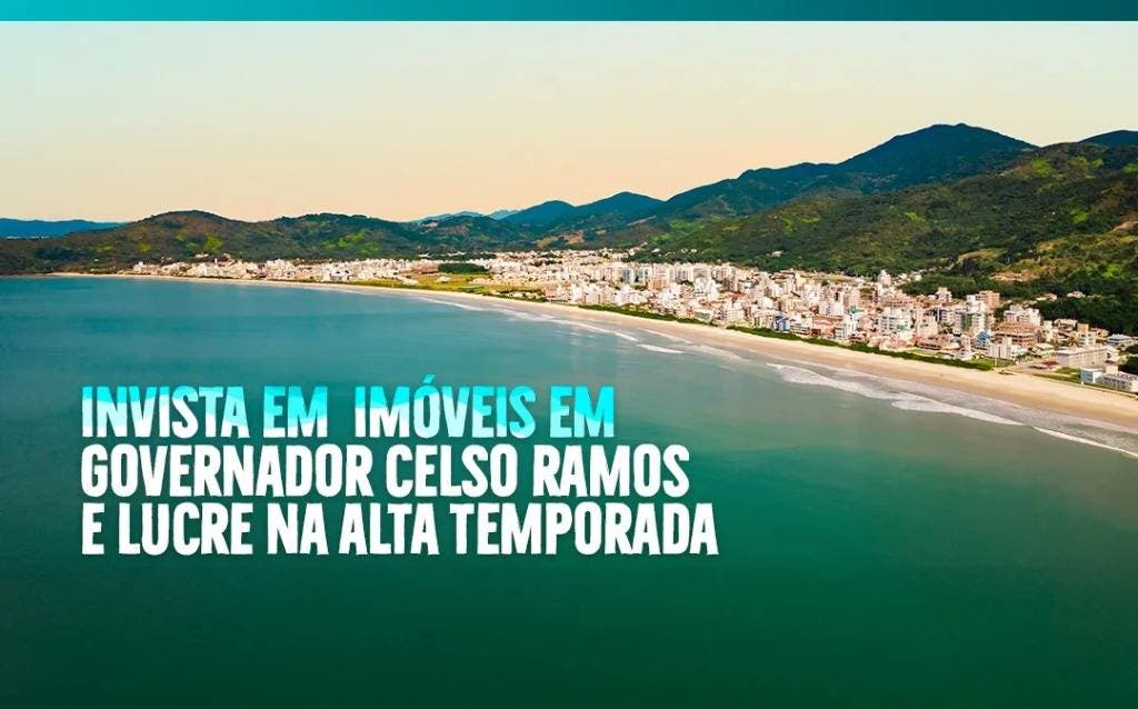 Invista em imóveis em Governador Celso Ramos e lucre na alta temporada