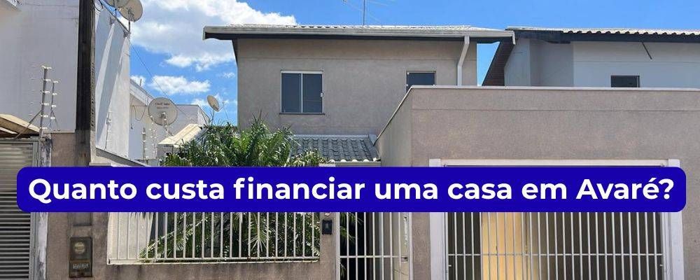 Qual a entrada mínima para financiar uma casa em Avaré em 2026? Veja valores reais e renda necessária